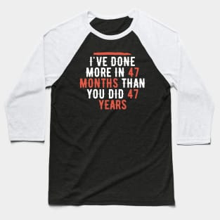 I've Done More In 47 Months Than You Did In 47 Years Presidential Debate Quote Donald Trump Baseball T-Shirt